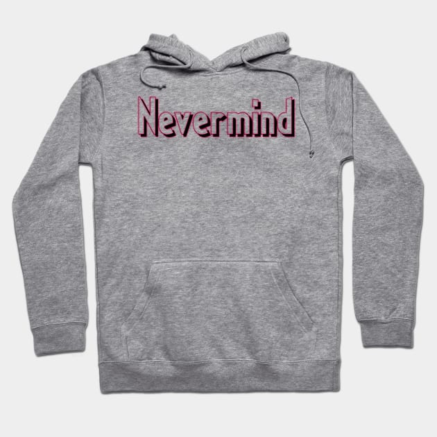 Nevermind Hoodie by zeevana